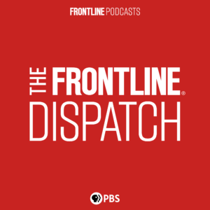 The FRONTLINE Dispatch