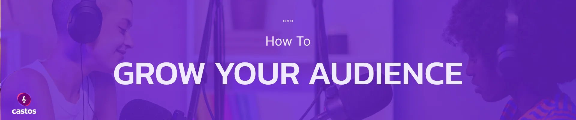 Grow your podcast audience — Castos guide