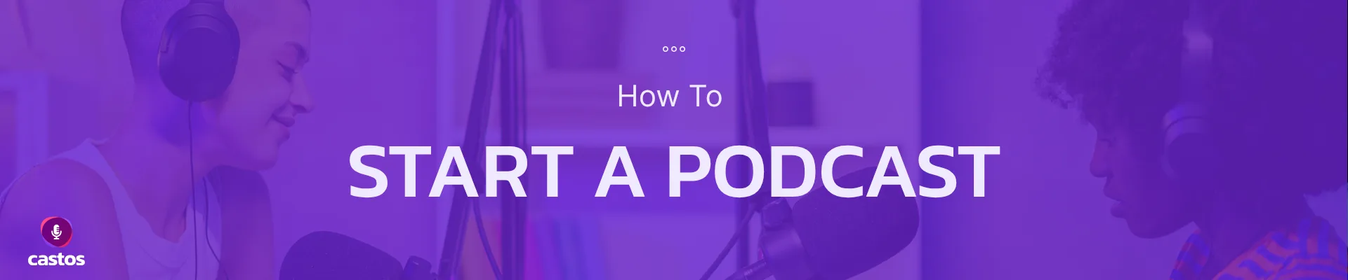 How to start a podcast — Castos guide